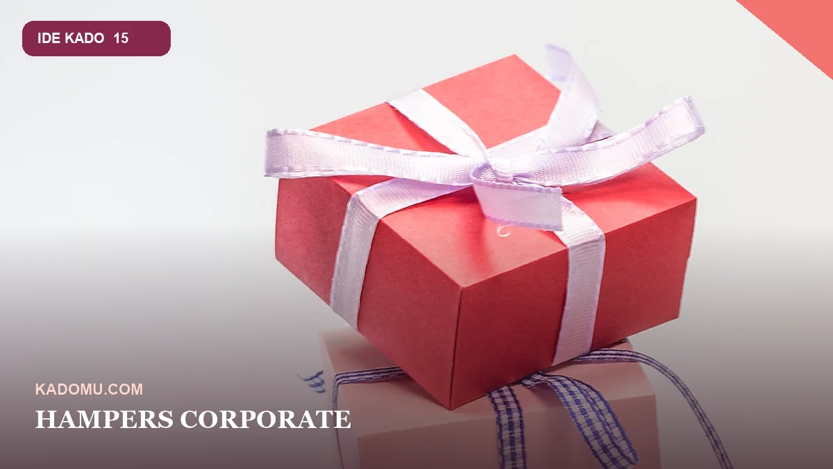 Hampers Corporate untuk Klien, Mitra, dan Karyawan