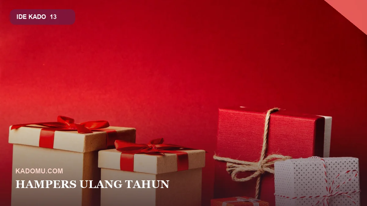 Hampers Ulang Tahun: Isi, Tema, dan Kemasan yang Serasi